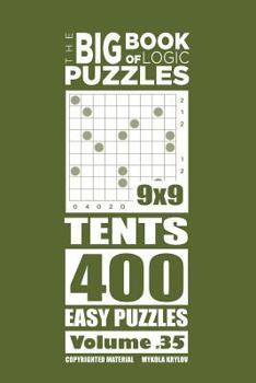 Paperback The Big Book of Logic Puzzles - Tents 400 Easy (Volume 35) Book