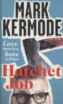 Hardcover Hatchet Job: Love Movies, Hate Critics Book