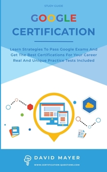 Paperback Google Certification: Learn strategies to pass google exams and get the best certifications for you career real and unique practice tests in Book