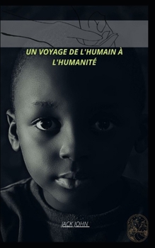 Un Voyage de l'Humain ? l'Huminit?: Le pouvoir de l'humanit? ?tre humain maintenant et ? l'avenir