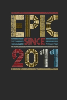 Epic Since 2011: Dotted Bullet Notebook (6" x 9" - 120 pages) ~ Birthday Themed Notebook for Daily Journal, Diary, and Gift