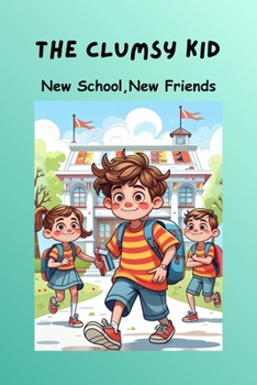 The Clumsy Kid: New School, New Friends