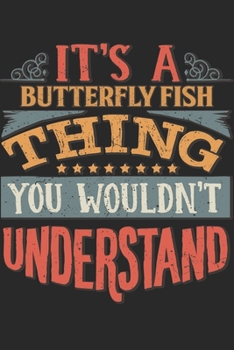 It's A Butterfly Fish Thing You Wouldn't Understand: Gift For Butterfly Fish Lover 6x9 Planner Journal