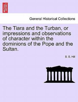 Paperback The Tiara and the Turban, or impressions and observations of character within the dominions of the Pope and the Sultan. Book