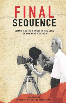 Paperback Final Sequence: Esmail Koushan Through the Lens of Mahmoud Koushan Book