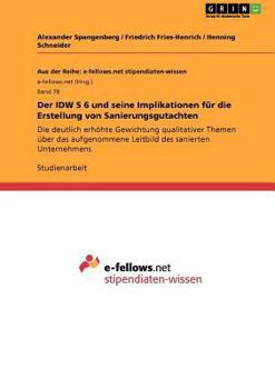 Der IDW S 6 und seine Implikationen für die Erstellung von Sanierungsgutachten: Die deutlich erhöhte Gewichtung qualitativer Themen über das ... des sanierten Unternehmens