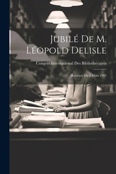 Paperback Jubilé De M. Léopold Delisle: Réunion Du 8 Mars 1903 [French] Book