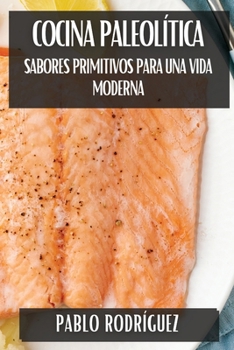 Paperback Cocina Paleolítica: Sabores Primitivos para una Vida Moderna [Spanish] Book