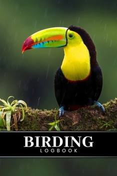 Birding Bird Watching Ornithology Log Book Journal Notebook Diary - Keel-Billed Toucan : Bird Identification Ornithologist Field Notepad Birder Record with 110 Pages in 6 X 9 Inch for Spotting Observa