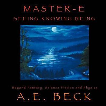 Paperback Master-E: Seeing, Knowing and Being: Beyond Fantasy, Science Fiction and Physics Book