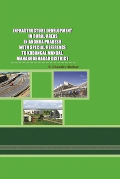 Paperback Infrastructure Development in Rural Areas in Andhra Pradesh P with Special Reference to Kodangal Mandal, Mahaboobnagar District Book