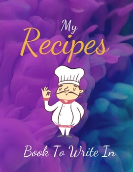 Paperback My Recipe Book To Write In: Blank Family Cookbook Recipe Gift 8.5" x 11" 120 pages ( Recipe Book to Write In Journal Cookbook Diary Notebook Cooki Book