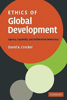 Paperback Ethics of Global Development: Agency, Capability, and Deliberative Democracy Book