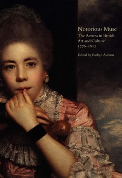 Notorious Muse: The Actress in British Art and Culture, 1776-1812 - Book  of the Studies in British Art