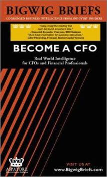 Paperback Bigwig Briefs: Become a CFO: Real World Intelligence for Cfos and Financial Professionals Book