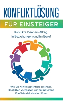 Paperback Konfliktlösung für Einsteiger - Konflikte lösen im Alltag, in Beziehungen und im Beruf: Wie Sie Konfliktpotentiale erkennen, Konflikten vorbeugen und [German] Book
