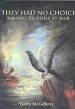 Paperback They Had No Choice: Racing Pigeons at War Book