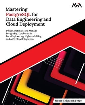 Paperback Mastering PostgreSQL for Data Engineering and Cloud Deployment: Design, Optimize, and Manage PostgreSQL Databases for Data Engineering, High Availabil Book