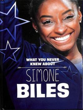 Hardcover What You Never Knew About Simone Biles (Behind the Scenes Biographies) Book