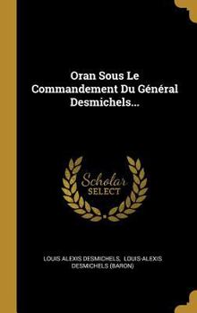 Hardcover Oran Sous Le Commandement Du Général Desmichels... [French] Book