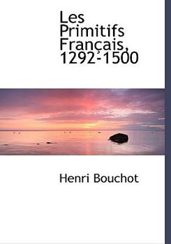 Les Primitifs Fran?ais, 1292-1500