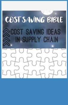 Paperback The Cost-Saving Bible: Cost Saving Ideas in Supply Chain Book