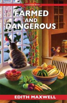 Farmed and Dangerous - Book #3 of the A Local Foods Mystery