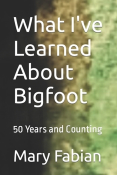 Paperback What I've Learned About Bigfoot: 50 Years and Counting Book