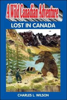 Paperback A Wild Canadian Adventure: Lost in Canada: Two Childen [Sic] Lost in the Wilderness Book