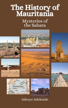 The History of Mauritania: Mysteries of the Sahara