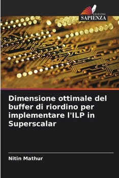 Paperback Dimensione ottimale del buffer di riordino per implementare l'ILP in Superscalar [Italian] Book