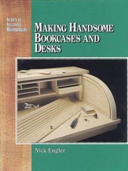 Hardcover Making Handsome Bookcases and Desks: Secrets of Successful Woodworking Series Book