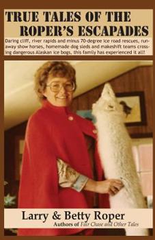 True Tales of the Roper's Escapades: Daring cliff, river rapids and minus 70-degree ice road rescues, runaway show horses, homemade dog sleds and ... ice bogs, this family has experienced it all!