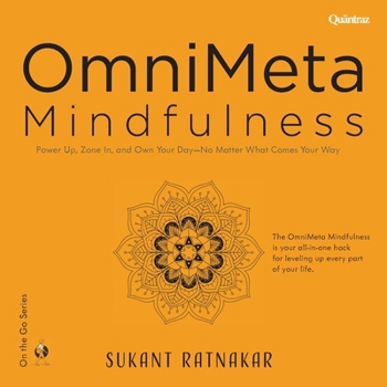 OmniMeta Mindfulness: Power Up, Zone In, and Own Your Day - No Matter What Comes Your Way (On the Go)