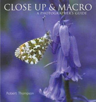 Hardcover Close-Up and Macro: A Photographer's Guide by Dr. Robert Thompson (2005-08-25) Book