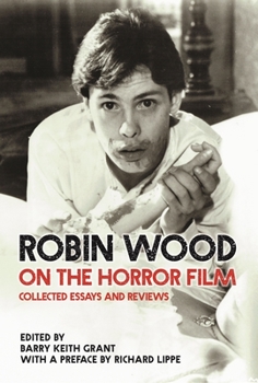 Robin Wood on the Horror Film: Collected Essays and Reviews - Book  of the Contemporary Approaches to Film and Media Series