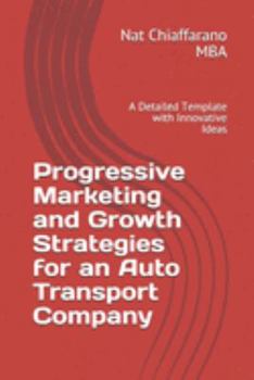 Paperback Progressive Marketing and Growth Strategies for an Auto Transport Company: A Detailed Template with Innovative Ideas Book