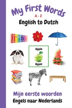 Paperback My First Words A - Z English to Dutch: Bilingual Learning Made Fun and Easy with Words and Pictures Book