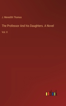 The Professor And his Daughters. A Novel: Vol. II