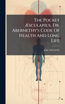 Hardcover The Pocket Ã sculapius. Dr. Abernethy's Code Of Health And Long Life Book