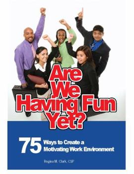 Paperback Are We Having Fun Yet? 75 Ways to Create a Motivating Work Environment Book