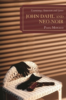 Hardcover John Dahl and Neo-Noir: Examining Auteurism and Genre Book
