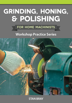 Paperback Grinding, Honing & Polishing for Home Machinists: Workshop Practice Series Book