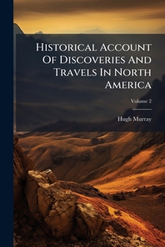 Historical Account Of Discoveries And Travels In North America