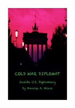 Hardcover Cold War Diplomat: Inside U.S. Diplomacy 1981-2011 Book