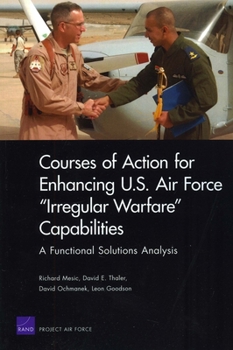 Paperback Courses of Action for Enhancing U.S. Air Force "Irregular Warfare" Capabilities: A Functional Solutions Analysis Book