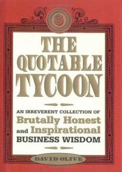 Hardcover The Quotable Tycoon: An Irreverent Collection of Brutally Honest and Inspirational Business Wisdom Book
