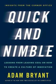 Hardcover Quick and Nimble: Lessons from Leading CEOs on How to Create a Culture of Innovation Book