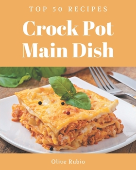 Paperback Top 50 Crock Pot Main Dish Recipes: Let's Get Started with The Best Crock Pot Main Dish Cookbook! Book
