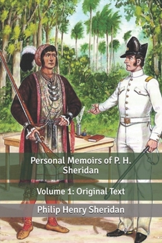 Personal Memoirs of P. H. Sheridan: Volume 1: Original Text
